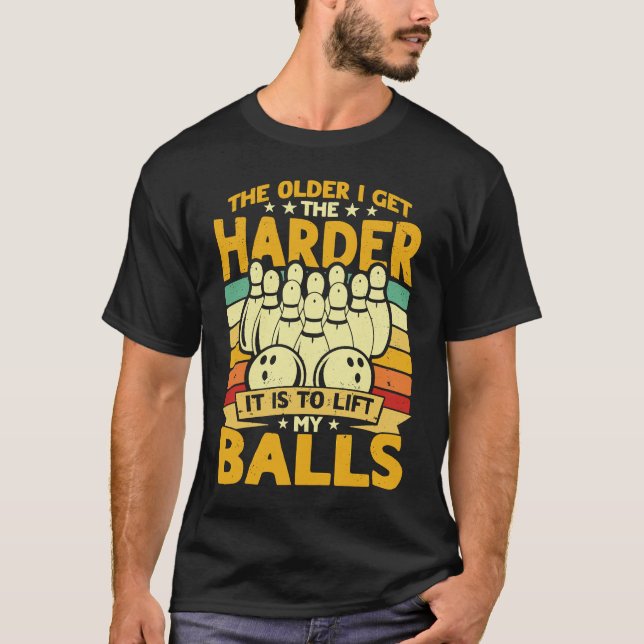 Camiseta Bowling Player Old The Harder Is Is To Lift My Bal (Frente)