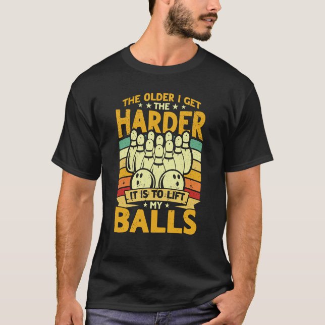 Camiseta Bowling Player Old The Harder Is Is To Lift My Bal (Frente)