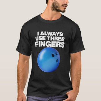 Camiseta Bowling Quote I Always Use Three Fingers