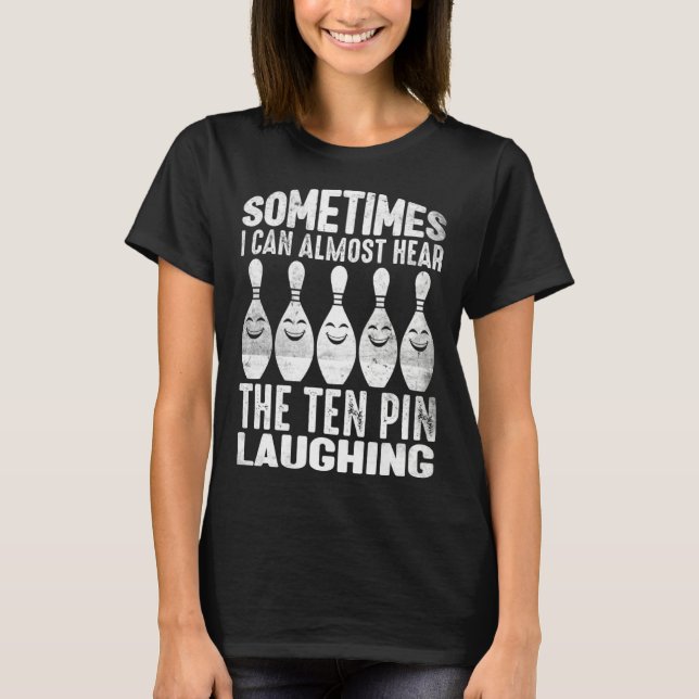 Camiseta Bowling Sometimes I hear The Pin Laughing Men Wome (Frente)