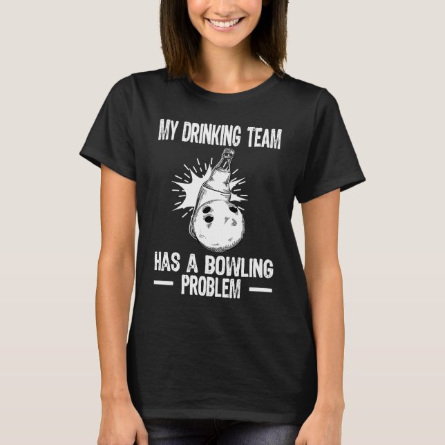 Camiseta Bowling Team My Drinking Team has a Bowling Proble (Frente)