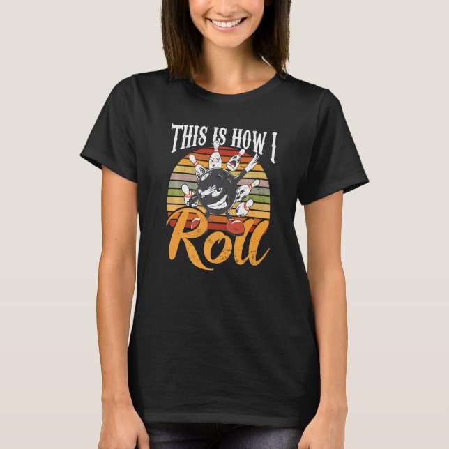 Camiseta Bowling This Is How I Roll Bowler Bowling Alley Bo (Frente)