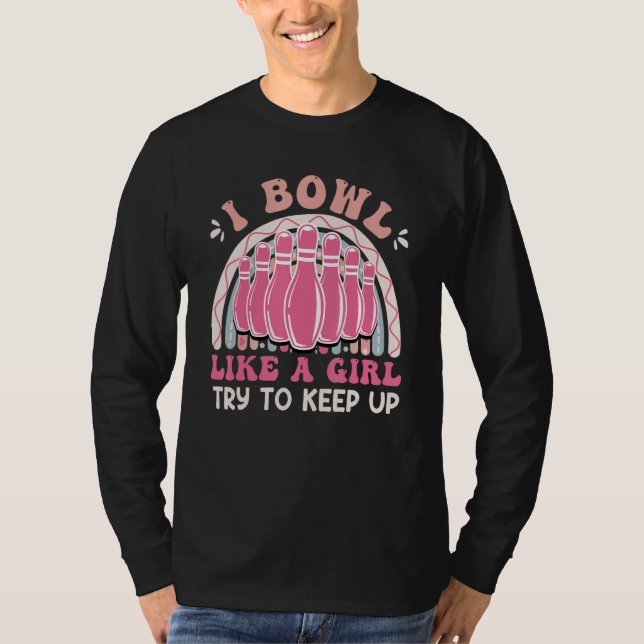 Camiseta Bowling  Women I Bowl like a Girl Try Keep up (Frente)