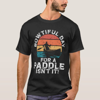 Camiseta Bowtiful Day For A Paddle Isn'T It Backprint Canoe