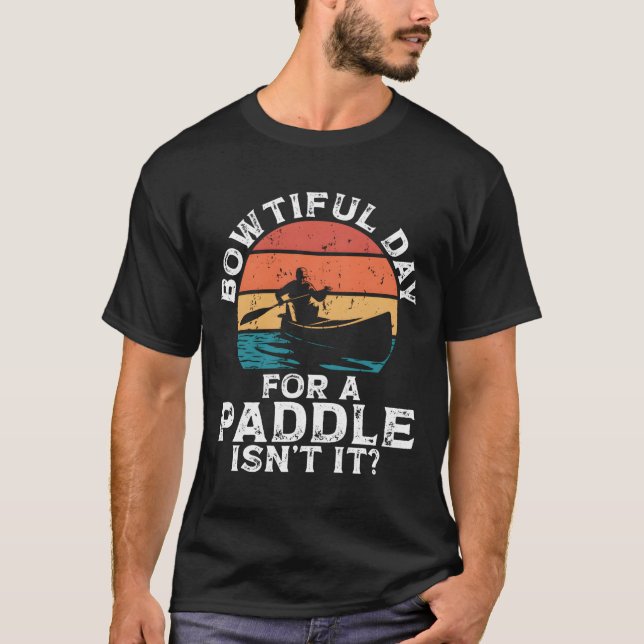 Camiseta Bowtiful Day For A Paddle Isn'T It Backprint Canoe (Frente)
