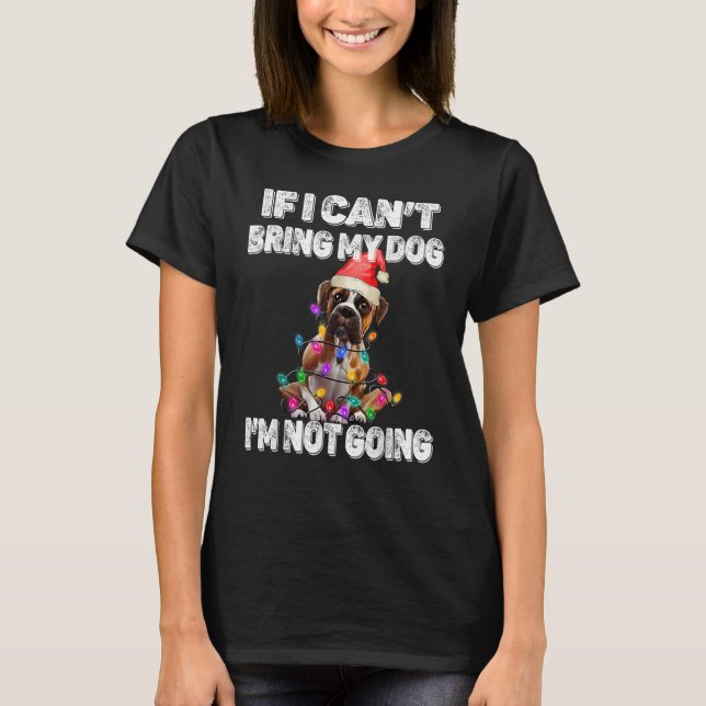Camiseta Boxer Dog If I Can't Bring My Dog I'm Not Going (Frente)