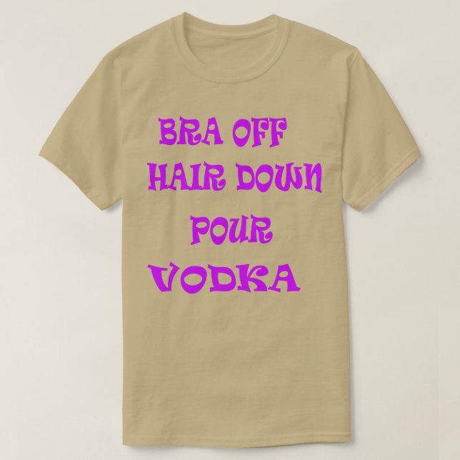 Camiseta Bra Off Hair Down Pour Vodka 2 (Frente do Design)