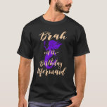 Camiseta Brah of the Birthday Mermaid Daughter Girl Bi<br><div class="desc">Bravo do Aniversário da Filha da Sereia de Aniversário.</div>