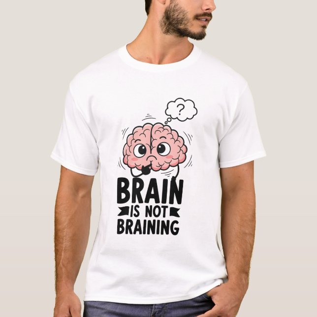 Camiseta Brain Is Not Braining Funny Quote Geek Humor (Frente)