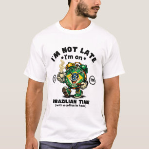 Camiseta Brasil : Não estou atrasado, estou em