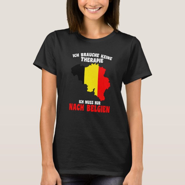 Camiseta Brauche Keine Therapie Ich Muss Nur Nach Belgien (Frente)