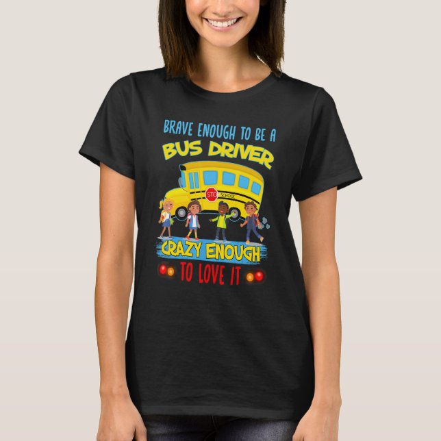 Camiseta Brave Enough To Be A Bus Driver Crazy Enough To Lo (Frente)
