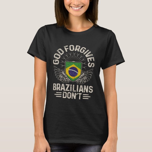 Camiseta Brazil Flag  God Forgives Brazilians Don t (Frente)