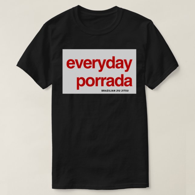 Camiseta Brazilian Jiujitsu Everyday Porrada BJJ (Frente do Design)