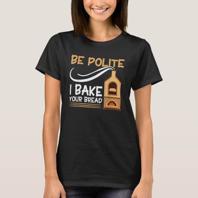 Camiseta Bread Baking Be Polite I Bake Your Bread Bakery Ba (Frente)