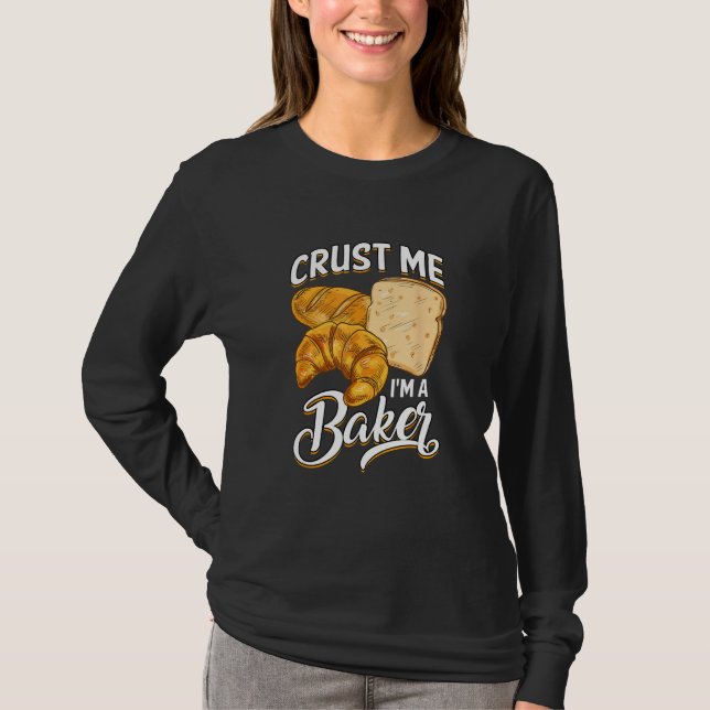 Camiseta Bread Baking Bread Maker Crust Me, I'm A Baker (Frente)