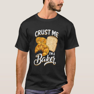 Camiseta Bread Baking Bread Maker Crust Me, I'm A Baker