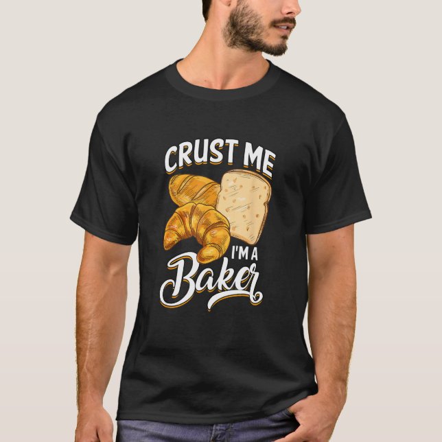 Camiseta Bread Baking Bread Maker Crust Me, I'm A Baker (Frente)