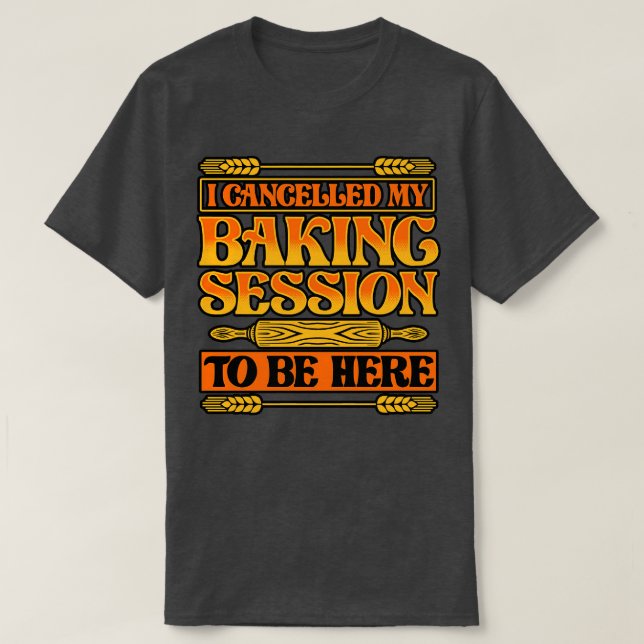 Camiseta Bread Baking Eu Cancelei Minha Sessão De Baking Pa (Frente do Design)
