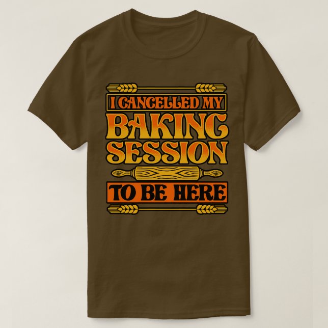 Camiseta Bread Baking Eu Cancelei Minha Sessão De Baking Pa (Frente do Design)