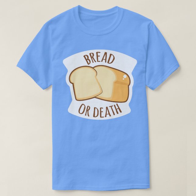 Camiseta Bread Or Death Baking Wheat Bread  (Frente do Design)