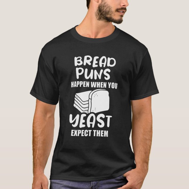 Camiseta Bread Puns Happen When You Yeast Expect Them (Frente)