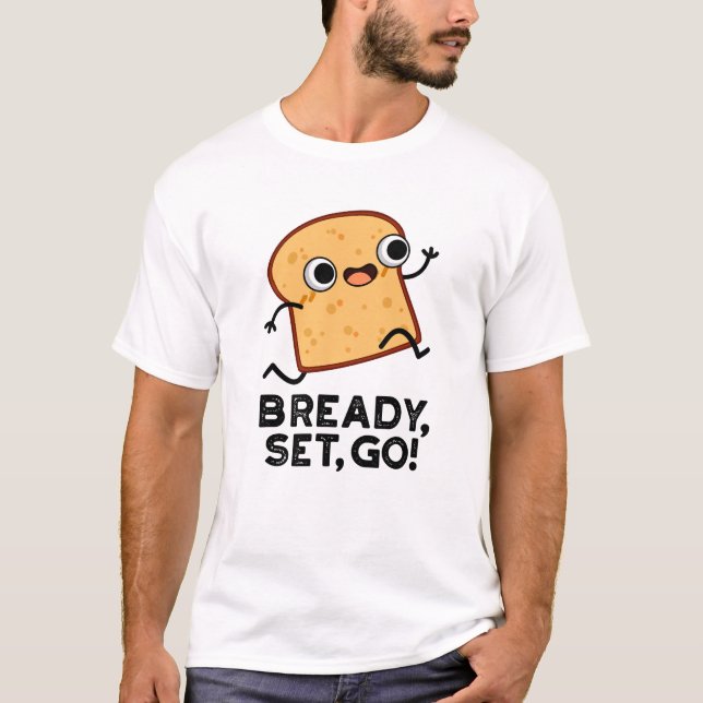 Camiseta Bready Set Go Funny Executando Pun Pão (Frente)