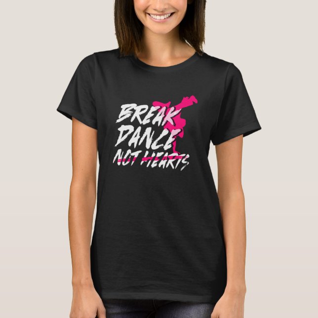 Camiseta Break Dance Not Hearts  Breakdancing Bboy  Breakda (Frente)