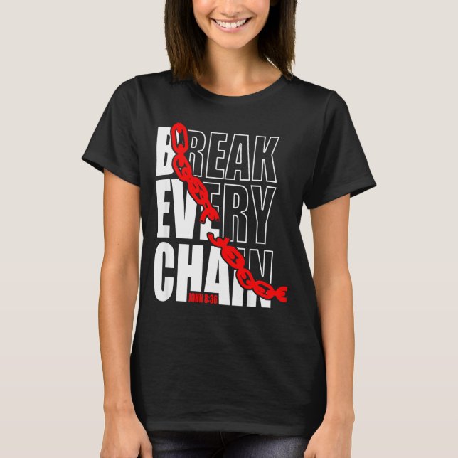 Camiseta Break Every Chain _ John 8_36 _ Bible Motivational (Frente)