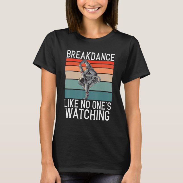 Camiseta Breakdance Like No Ones Watching Gifts Hip Hop Dan (Frente)