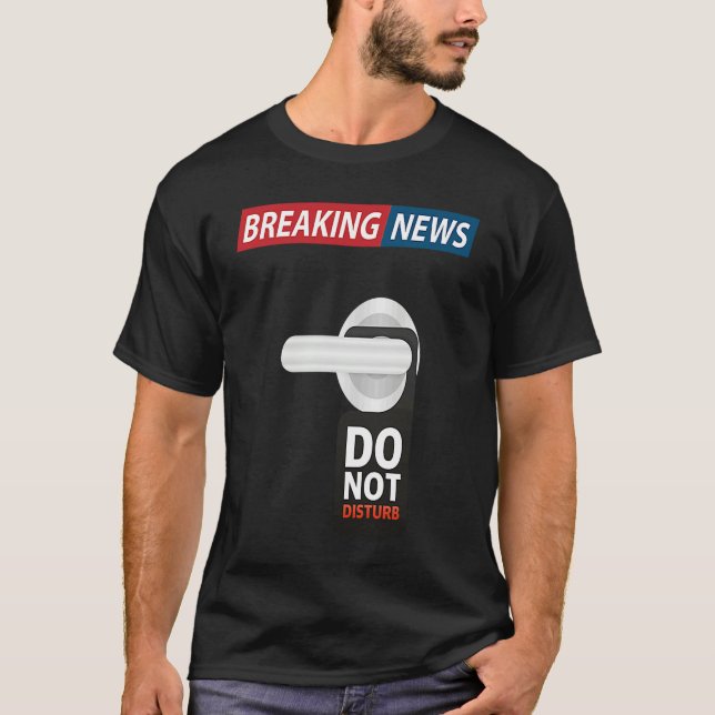 Camiseta Breaking News Do Not Disturb  Sarcastic Humor (Frente)