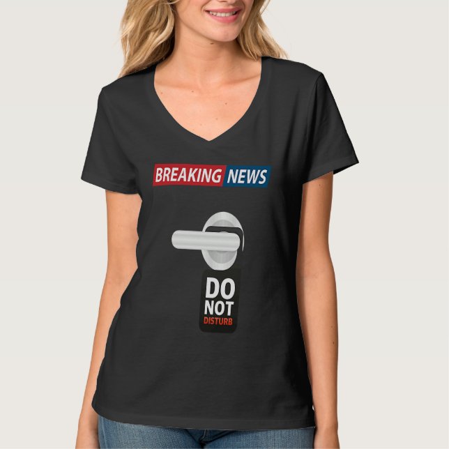 Camiseta Breaking News Do Not Disturb  Sarcastic Humor (Frente)