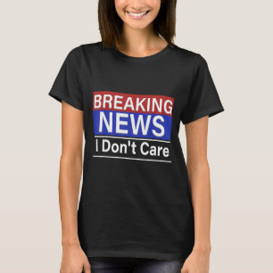 Camiseta Breaking News Eu Não Me Importo Humor Sarcasmo Eng