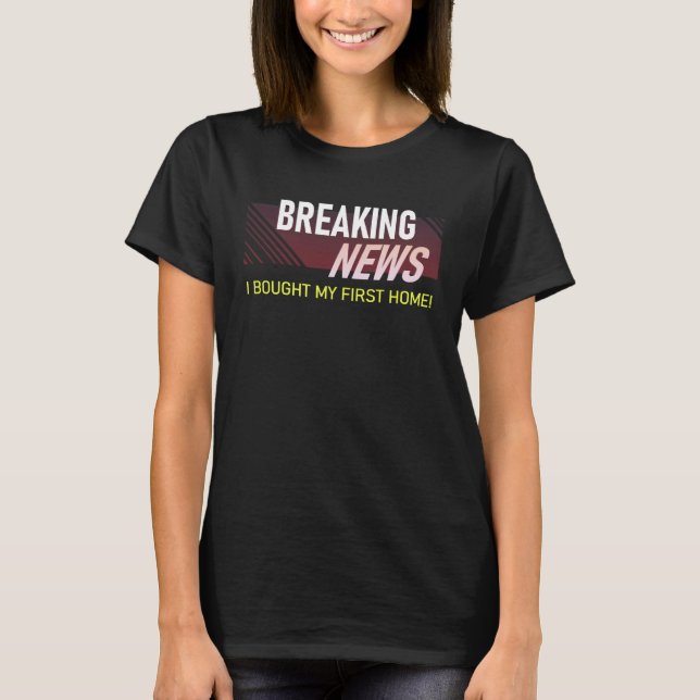 Camiseta Breaking News I Bought My First Home Housewarming (Frente)