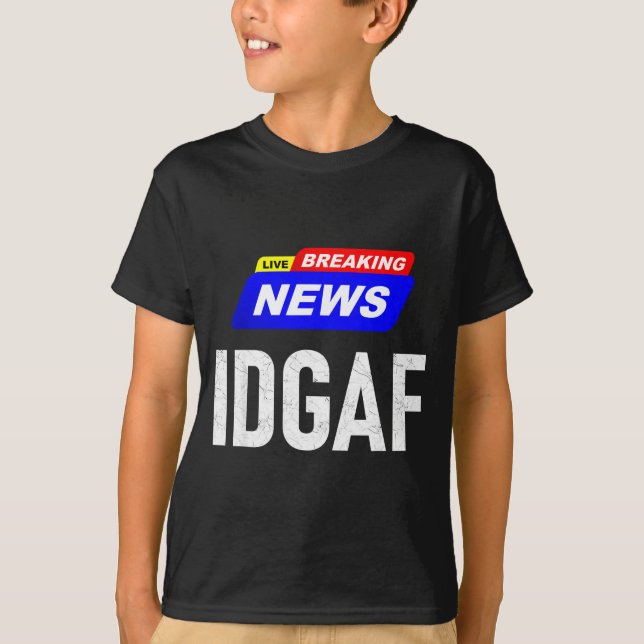 Camiseta Breaking News I Don't Give A F-uck Idgaf Slang Sar (Frente)
