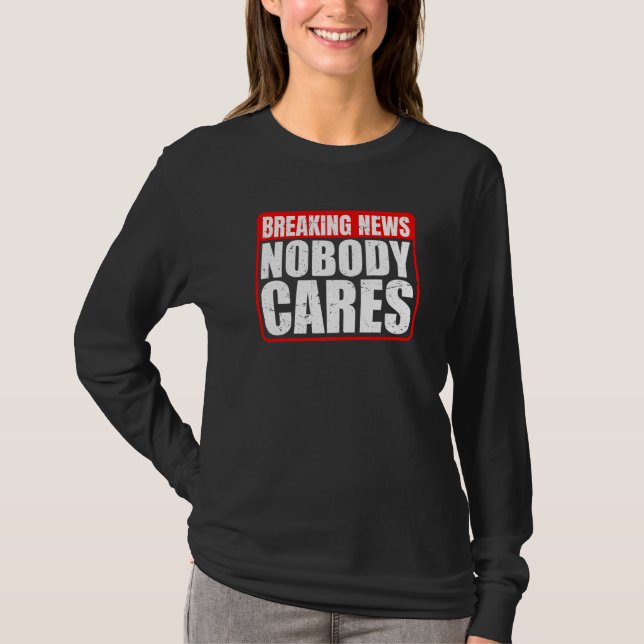 Camiseta Breaking News  Nobody Cares        (Frente)