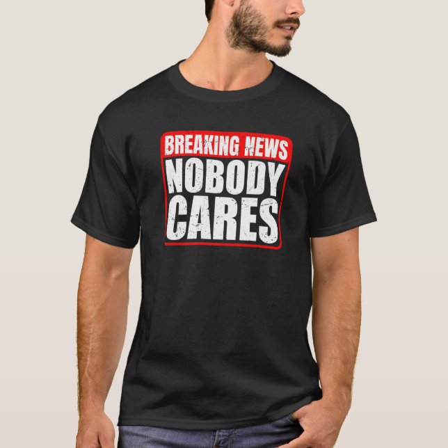 Camiseta Breaking News  Nobody Cares        (Frente)