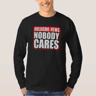 Camiseta Breaking News  Nobody Cares       