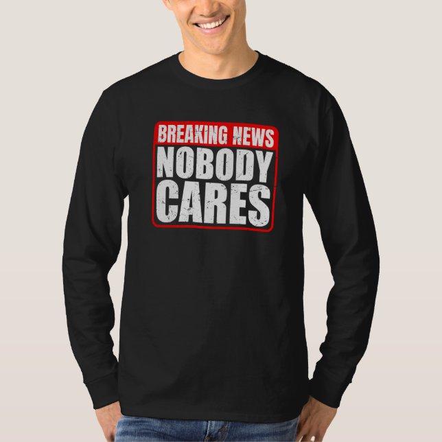 Camiseta Breaking News  Nobody Cares        (Frente)
