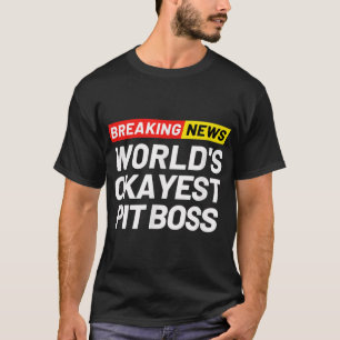 Camiseta Breaking News World's Okayest Pit Boss Significand