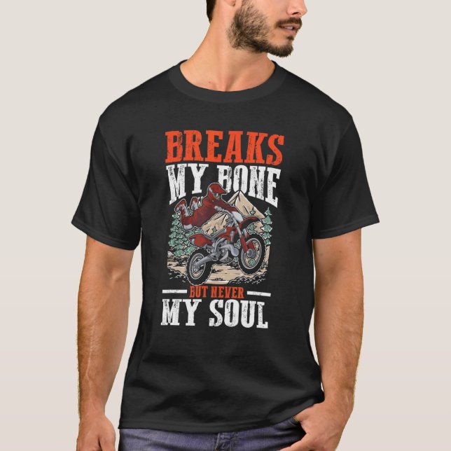 Camiseta Breaks My Bone But Never My Soul for Dirt Biker Mo (Frente)
