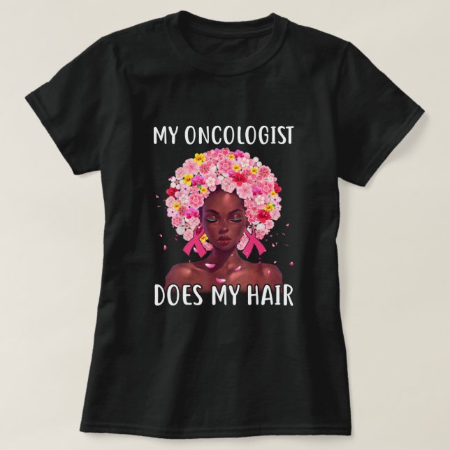 Camiseta Breast Cancer My Oncologist Does My Hair Cancer Su (Frente do Design)