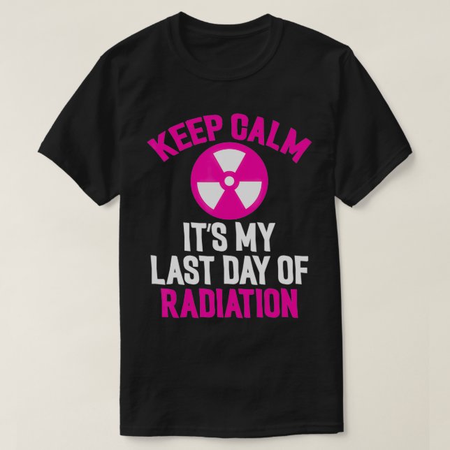 Camiseta Breast Cancer Tee Keep Calm It's My Last Day Of Ra (Frente do Design)