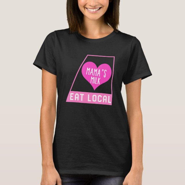 Camiseta Breast Feeding Eat Local Mama's Milk Mother's Day  (Frente)