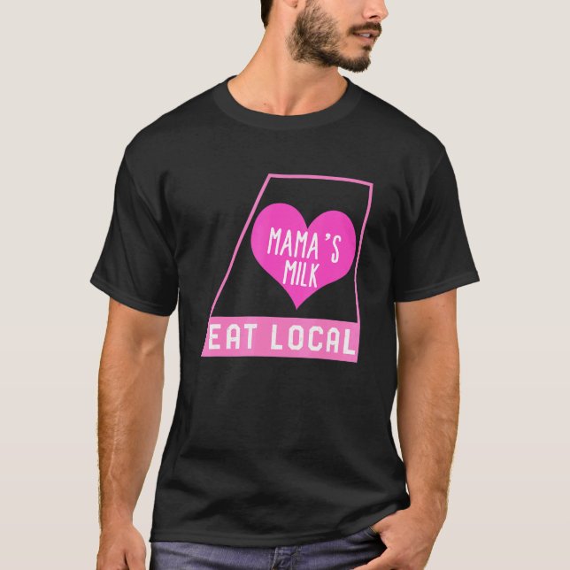 Camiseta Breast Feeding Eat Local Mama's Milk Mother's Day  (Frente)