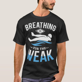 Camiseta Breathing is for the weak funny swimming Swimmer S
