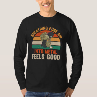 Camiseta breathing pure air into metal feels good weld