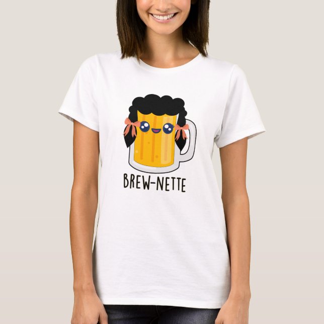 Camiseta Brew-nette Funny Brunette Beer Pun (Frente)