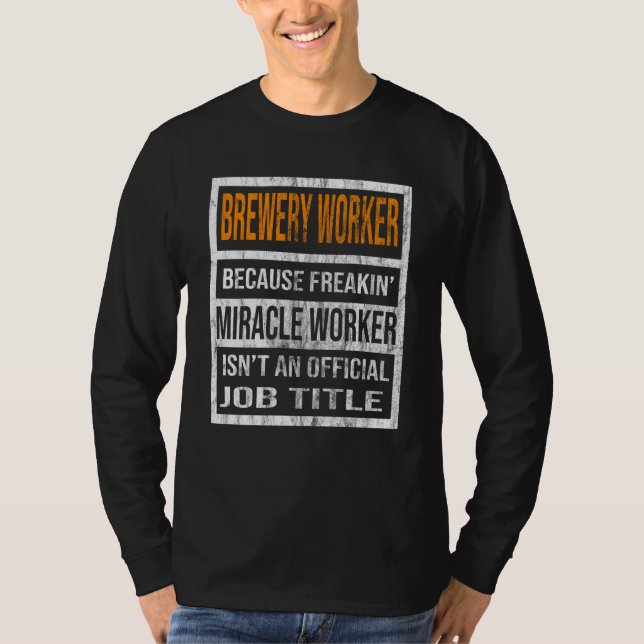Camiseta Brewery Worker Because Miracle Worker Men Women (Frente)
