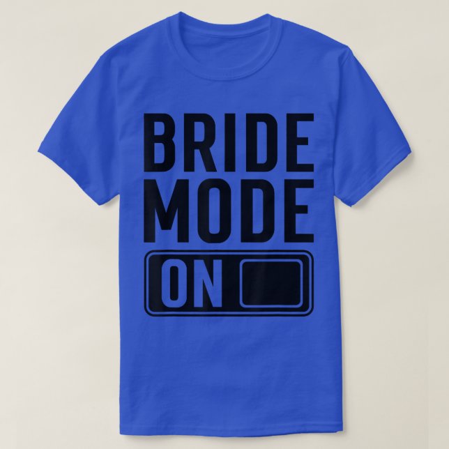 Camiseta Bride Mode on funny Bride  (Frente do Design)